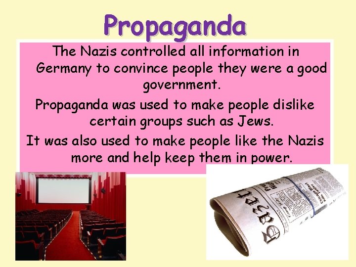 Propaganda The Nazis controlled all information in Germany to convince people they were a
