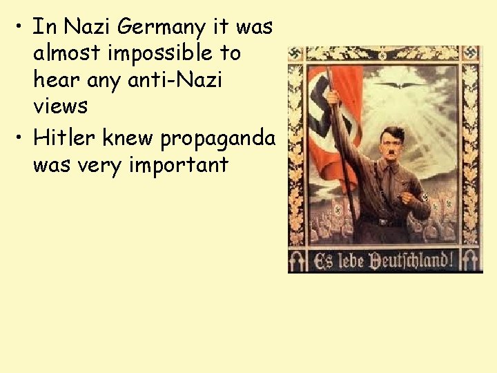 • In Nazi Germany it was almost impossible to hear any anti-Nazi views