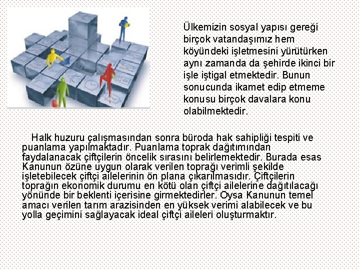 Ülkemizin sosyal yapısı gereği birçok vatandaşımız hem köyündeki işletmesini yürütürken aynı zamanda da şehirde