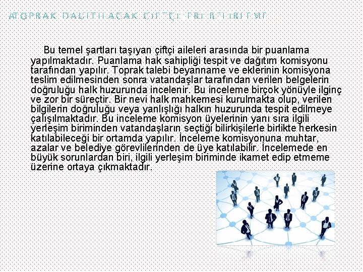 … Bu temel şartları taşıyan çiftçi aileleri arasında bir puanlama yapılmaktadır. Puanlama hak sahipliği