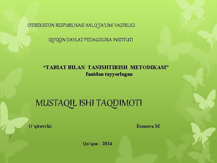 O’ZBEKISTON RESPUBLIKASI XALQ TA’LIMI VAZIRLIGI QO’QON DAVLAT PEDAGOGIKA INSTITUTI “TABIAT BILAN TANISHTIRISH METODIKASI” fanidan