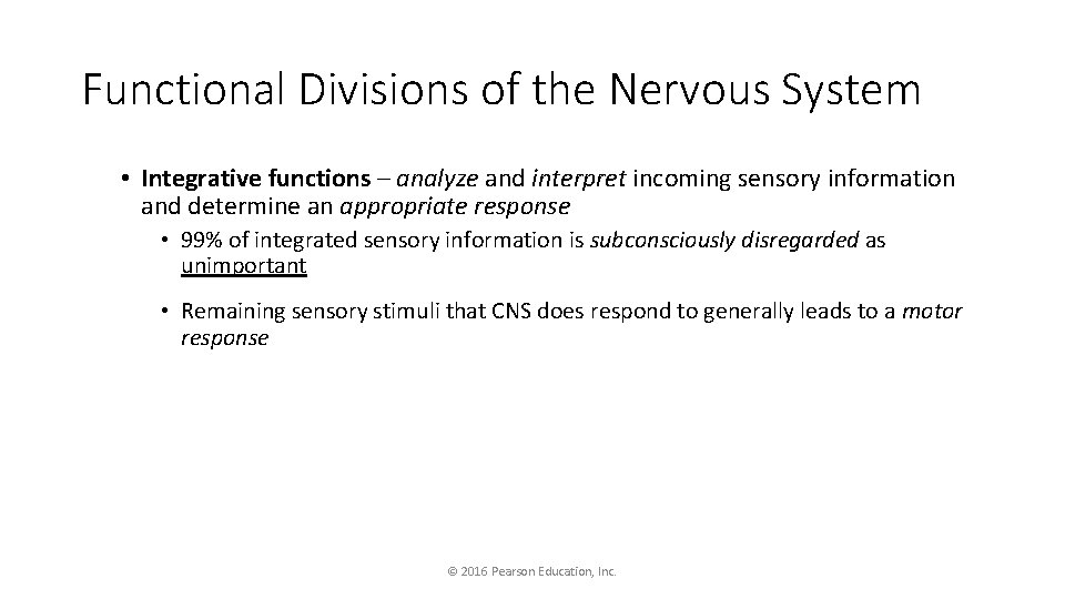 Functional Divisions of the Nervous System • Integrative functions – analyze and interpret incoming