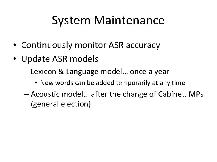 System Maintenance • Continuously monitor ASR accuracy • Update ASR models – Lexicon &