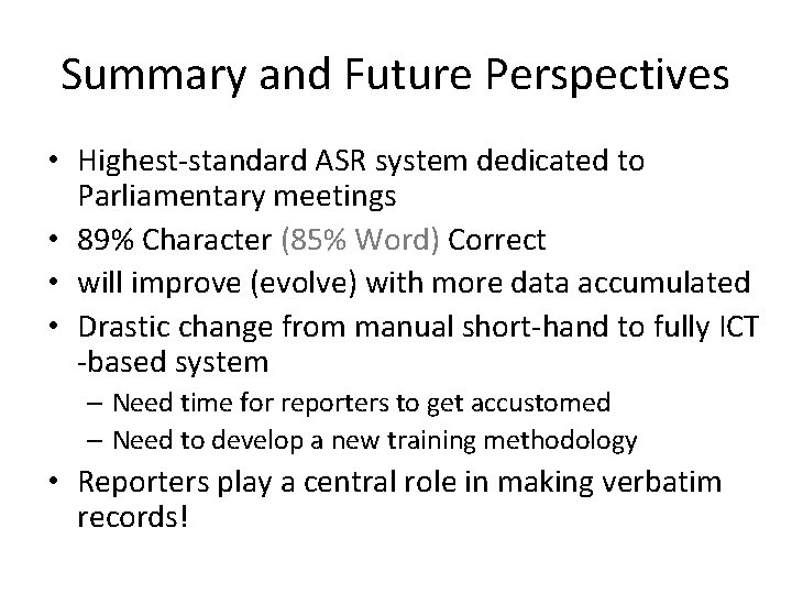 Summary and Future Perspectives • Highest-standard ASR system dedicated to Parliamentary meetings • 89%