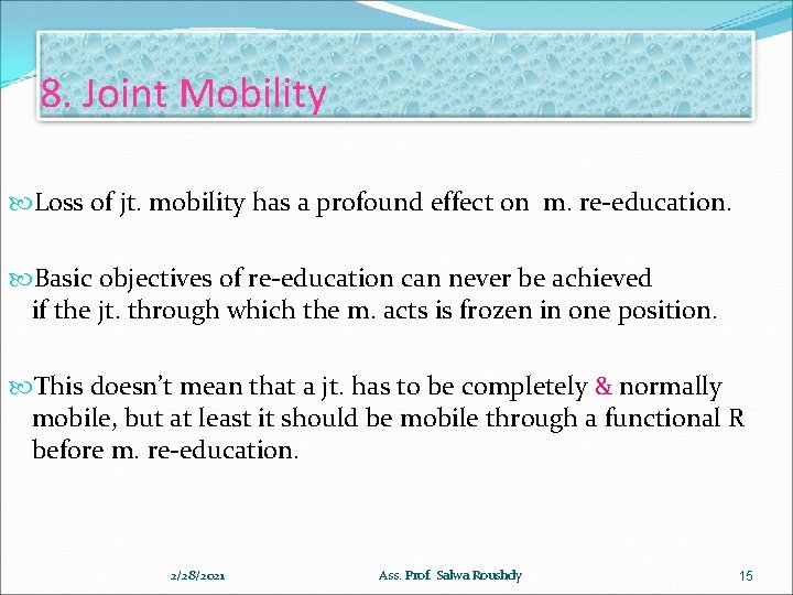 8. Joint Mobility Loss of jt. mobility has a profound effect on m. re-education.
