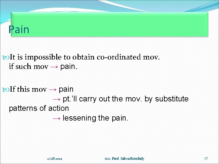 Pain It is impossible to obtain co-ordinated mov. if such mov → pain. If
