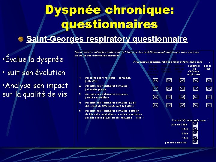 Dyspnée chronique: questionnaires Saint-Georges respiratory questionnaire • Évalue la dyspnée • suit son évolution