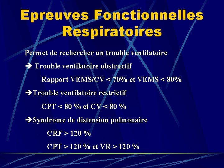 Epreuves Fonctionnelles Respiratoires Permet de recher un trouble ventilatoire Trouble ventilatoire obstructif Rapport VEMS/CV