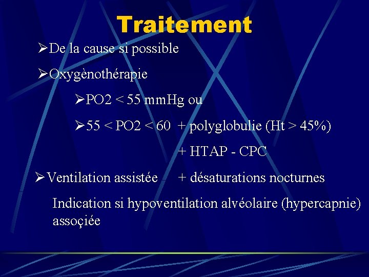 Traitement ØDe la cause si possible ØOxygènothérapie ØPO 2 < 55 mm. Hg ou