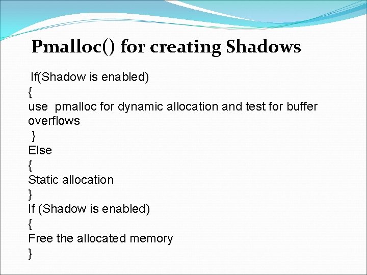 Pmalloc() for creating Shadows If(Shadow is enabled) { use pmalloc for dynamic allocation and Pmalloc() for creating Shadows If(Shadow is enabled) { use pmalloc for dynamic allocation and