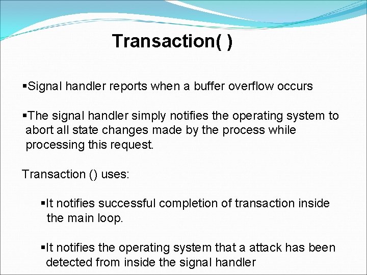 Transaction( ) §Signal handler reports when a buffer overflow occurs §The signal handler simply Transaction( ) §Signal handler reports when a buffer overflow occurs §The signal handler simply