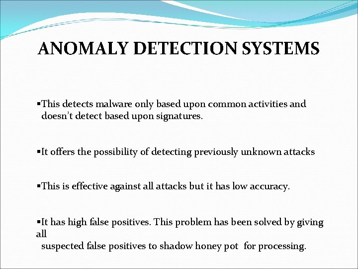 ANOMALY DETECTION SYSTEMS §This detects malware only based upon common activities and doesn’t detect ANOMALY DETECTION SYSTEMS §This detects malware only based upon common activities and doesn’t detect