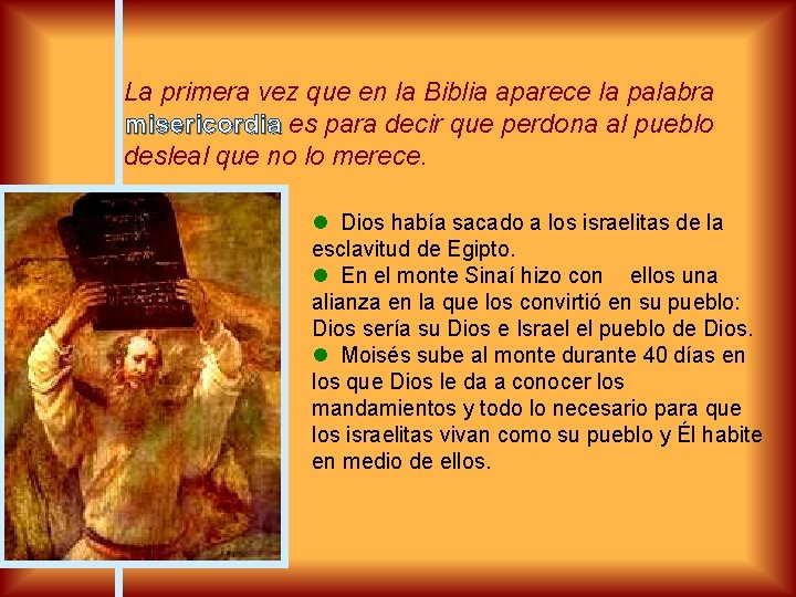 La primera vez que en la Biblia aparece la palabra misericordia es para decir