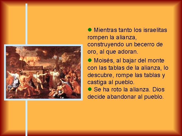  Mientras tanto los israelitas rompen la alianza, construyendo un becerro de oro, al