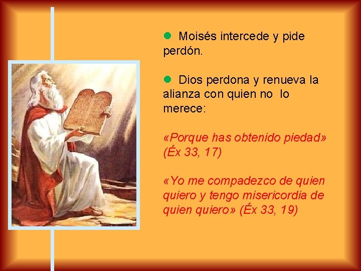  Moisés intercede y pide perdón. Dios perdona y renueva la alianza con quien