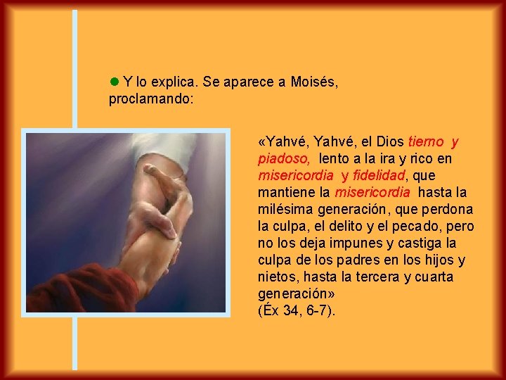  Y lo explica. Se aparece a Moisés, proclamando: «Yahvé, el Dios tierno y