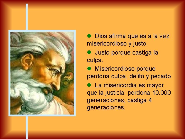  Dios afirma que es a la vez misericordioso y justo. Justo porque castiga