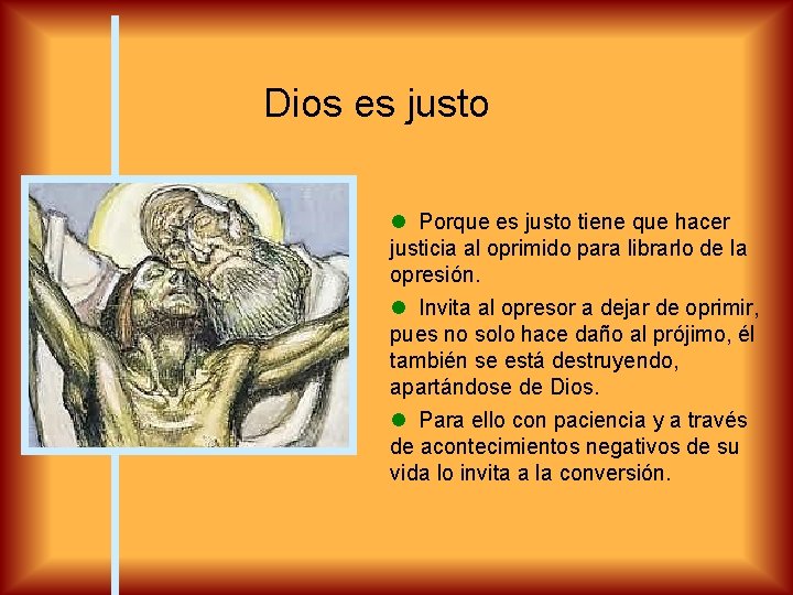 Dios es justo Porque es justo tiene que hacer justicia al oprimido para librarlo
