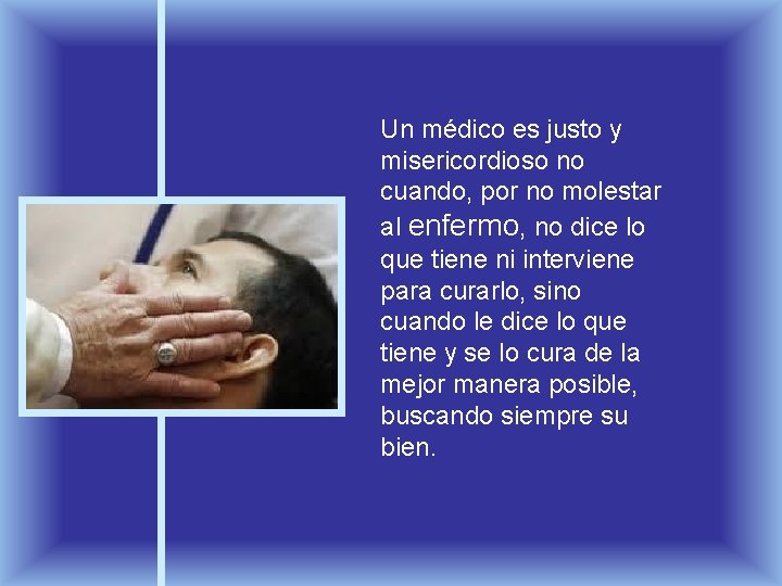 Un médico es justo y misericordioso no cuando, por no molestar al enfermo, no
