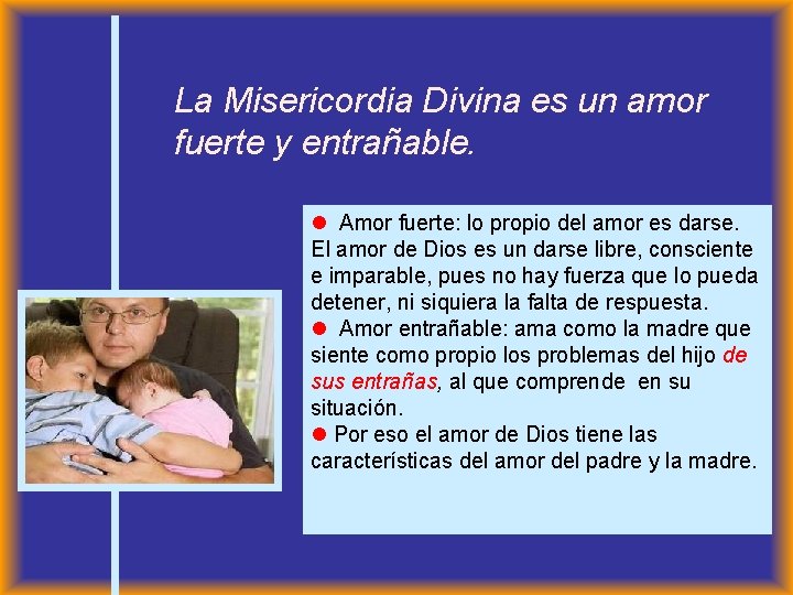 La Misericordia Divina es un amor fuerte y entrañable. Amor fuerte: lo propio del