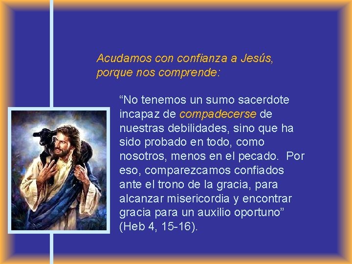 Acudamos confianza a Jesús, porque nos comprende: “No tenemos un sumo sacerdote incapaz de
