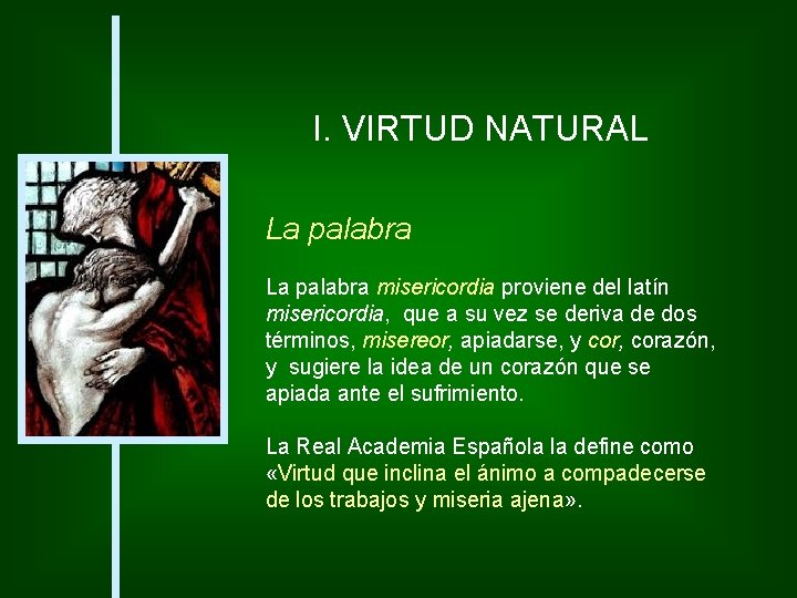 I. VIRTUD NATURAL La palabra misericordia proviene del latín misericordia, que a su vez
