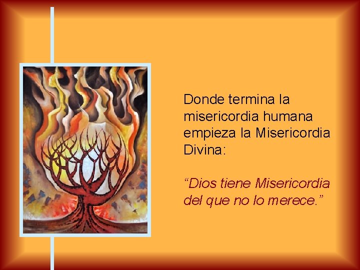 Donde termina la misericordia humana empieza la Misericordia Divina: “Dios tiene Misericordia del que
