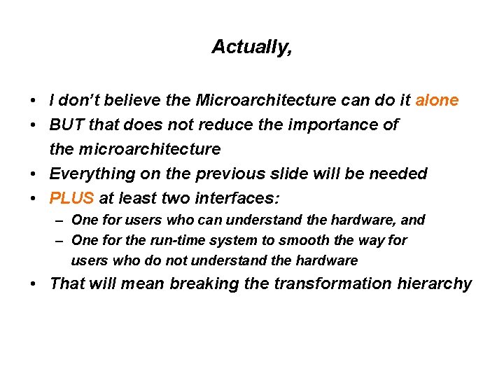 Actually, • I don’t believe the Microarchitecture can do it alone • BUT that