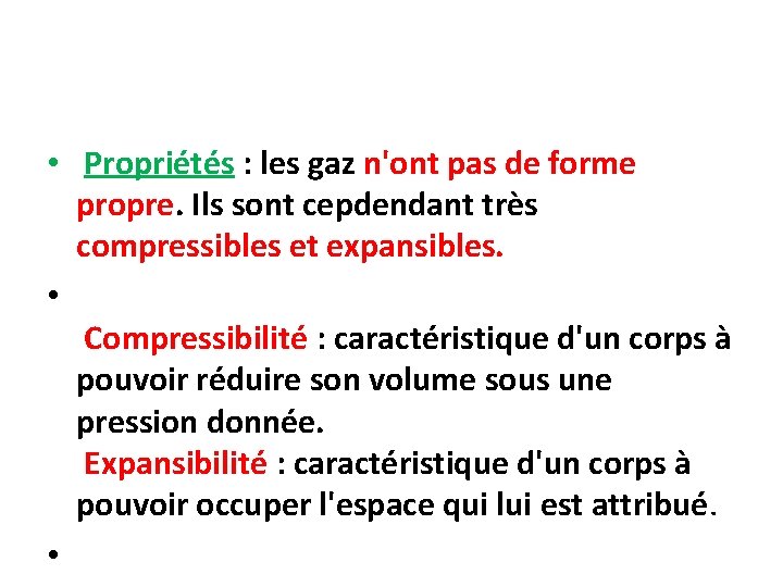  • Propriétés : les gaz n'ont pas de forme propre. Ils sont cepdendant