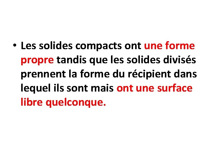  • Les solides compacts ont une forme propre tandis que les solides divisés