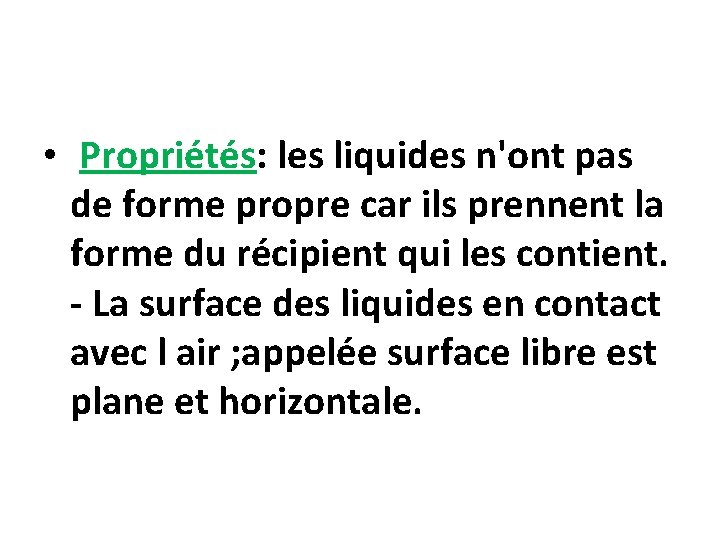  • Propriétés: les liquides n'ont pas de forme propre car ils prennent la