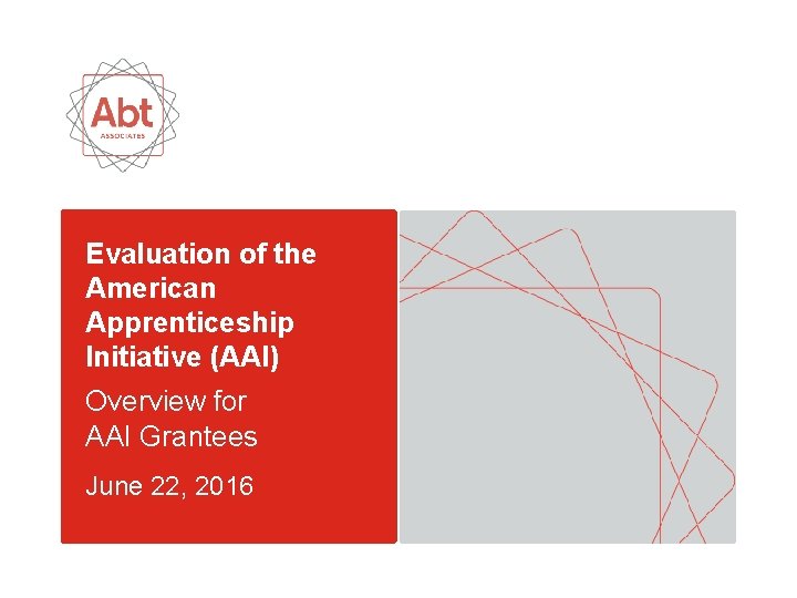 Evaluation of the American Apprenticeship Initiative (AAI) Overview for AAI Grantees June 22, 2016