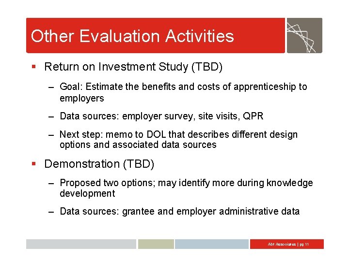 Other Evaluation Activities § Return on Investment Study (TBD) – Goal: Estimate the benefits