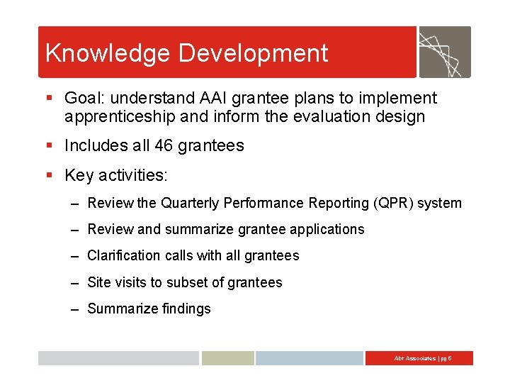 Knowledge Development § Goal: understand AAI grantee plans to implement apprenticeship and inform the