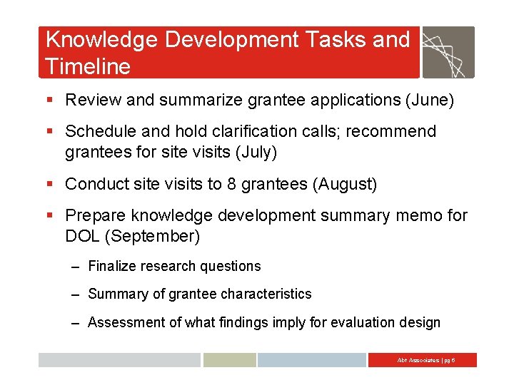 Knowledge Development Tasks and Timeline § Review and summarize grantee applications (June) § Schedule