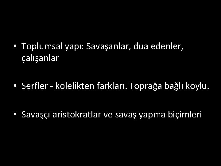  • Toplumsal yapı: Savaşanlar, dua edenler, çalışanlar • Serfler – kölelikten farkları. Toprağa