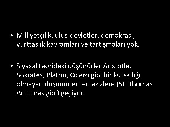  • Milliyetçilik, ulus-devletler, demokrasi, yurttaşlık kavramları ve tartışmaları yok. • Siyasal teorideki düşünürler