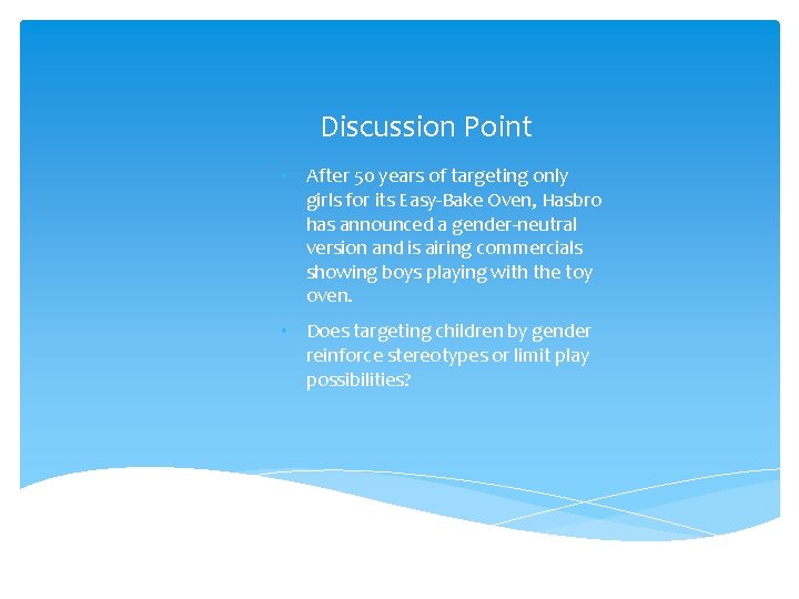 Discussion Point • After 50 years of targeting only girls for its Easy-Bake Oven,