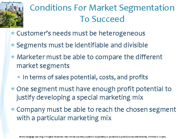 ©wecand/Getty. Images Conditions For Market Segmentation To Succeed Customer’s needs must be heterogeneous Segments