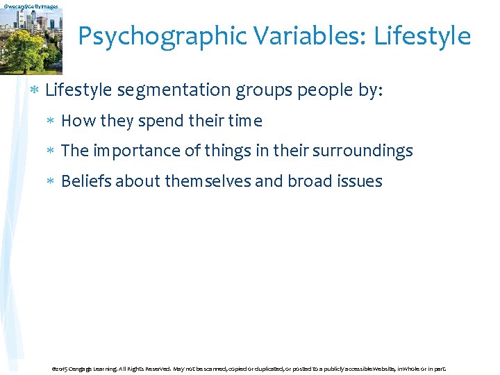 ©wecand/Getty. Images Psychographic Variables: Lifestyle segmentation groups people by: How they spend their time