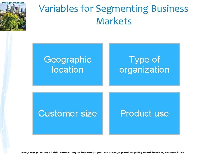 ©wecand/Getty. Images Variables for Segmenting Business Markets Geographic location Type of organization Customer size