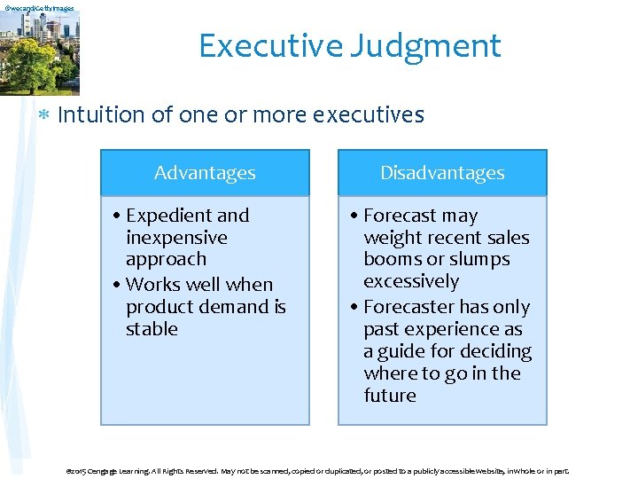 ©wecand/Getty. Images Executive Judgment Intuition of one or more executives Advantages • Expedient and