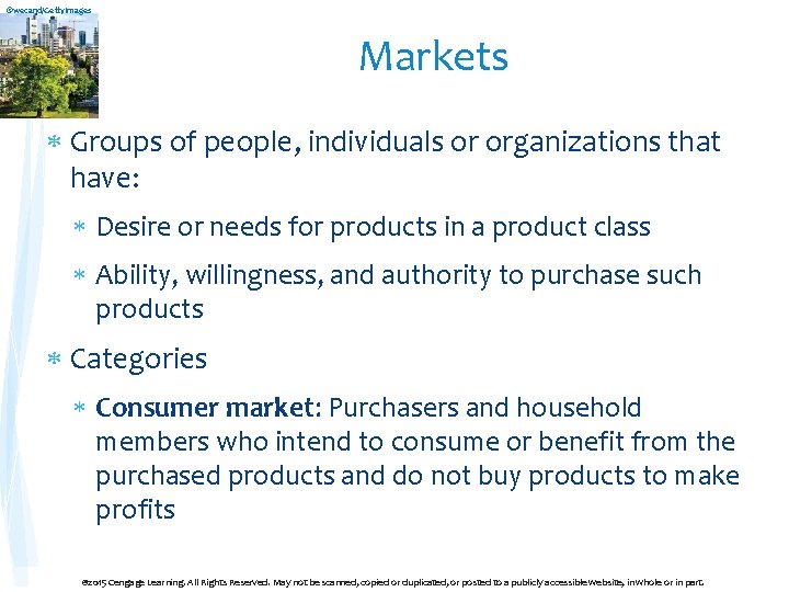 ©wecand/Getty. Images Markets Groups of people, individuals or organizations that have: Desire or needs