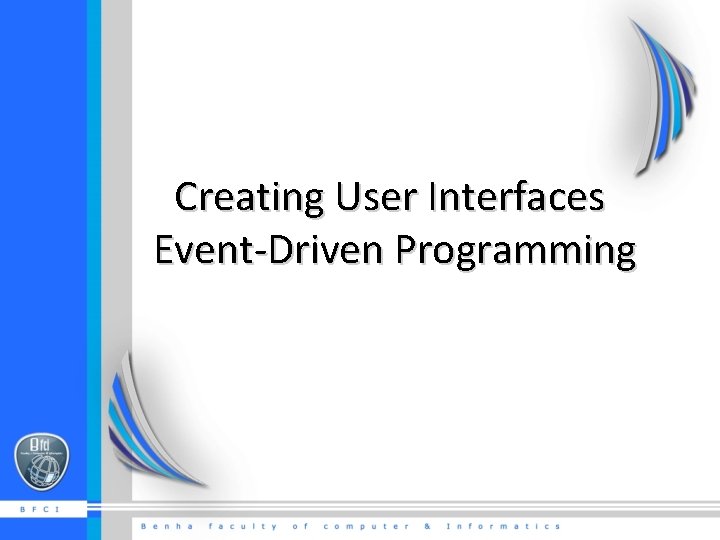 Creating User Interfaces Event-Driven Programming 