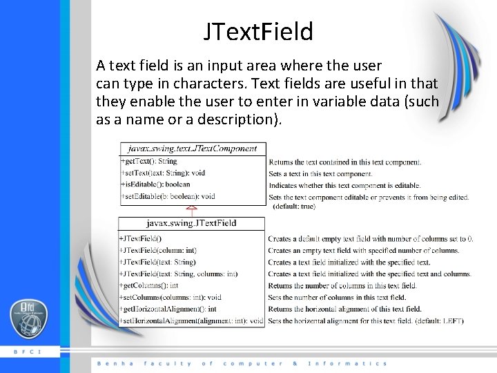 JText. Field A text field is an input area where the user can type