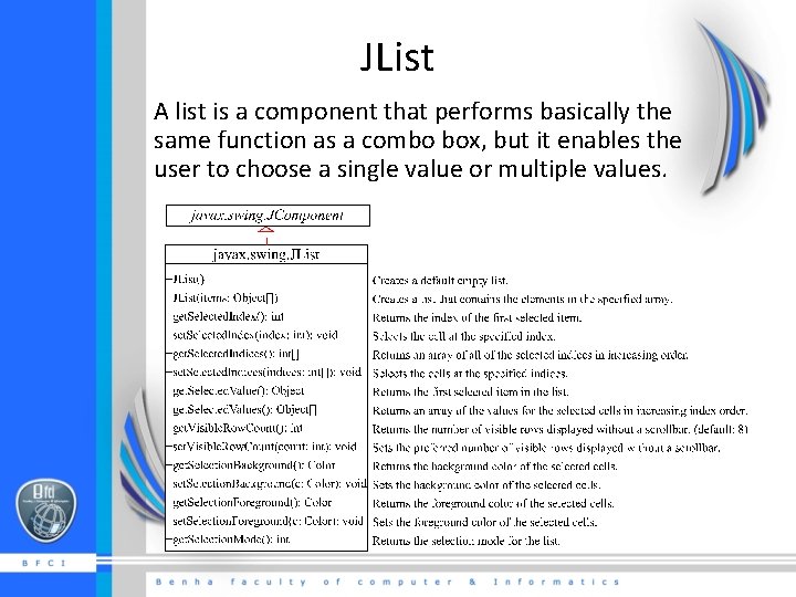 JList A list is a component that performs basically the same function as a