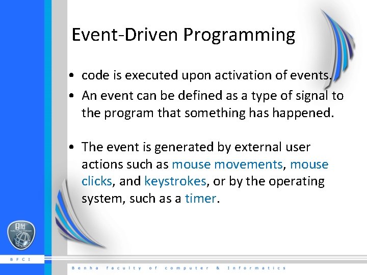 Event-Driven Programming • code is executed upon activation of events. • An event can