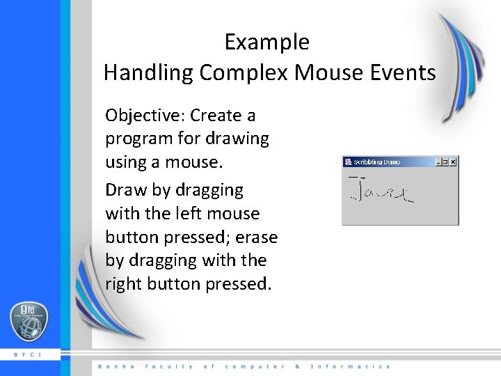 Example Handling Complex Mouse Events Objective: Create a program for drawing using a mouse.