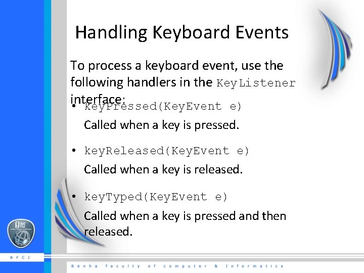 Handling Keyboard Events To process a keyboard event, use the following handlers in the