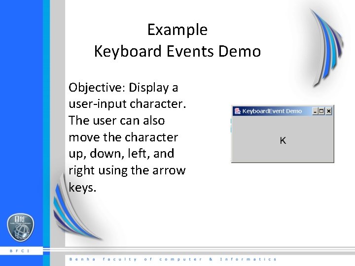 Example Keyboard Events Demo Objective: Display a user-input character. The user can also move